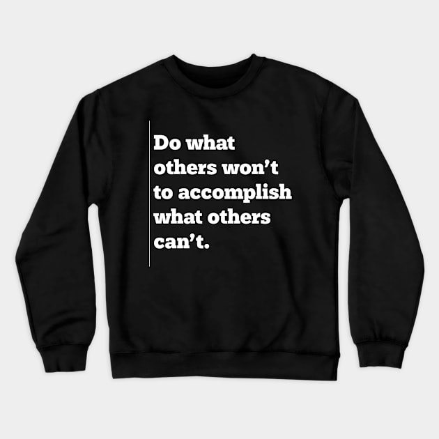 Accomplish What Others Can't Crewneck Sweatshirt by Dope Shirt Fresh